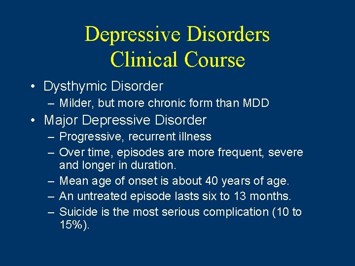 Depressive Disorders Clinical Course • Dysthymic Disorder – Milder, but more chronic form than Depressive Disorders Clinical Course • Dysthymic Disorder – Milder, but more chronic form than