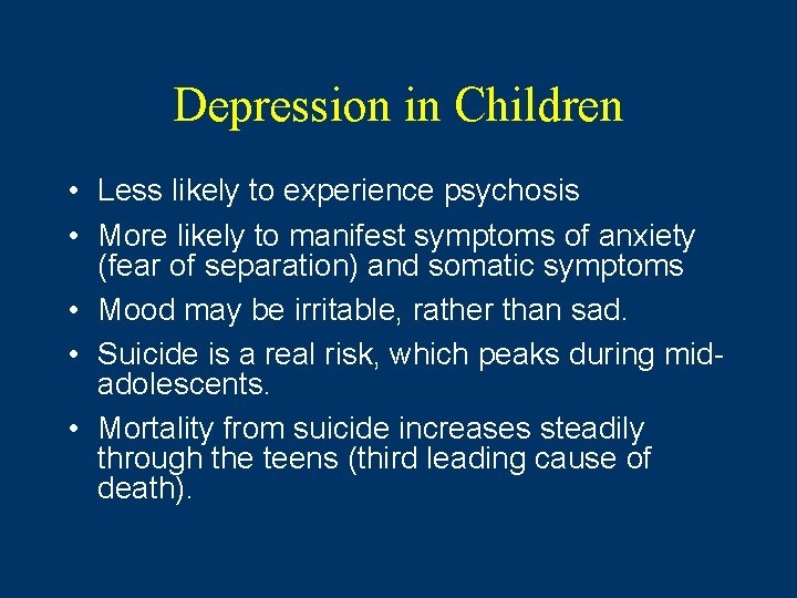 Depression in Children • Less likely to experience psychosis • More likely to manifest