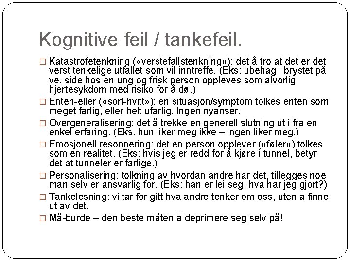 Kognitive feil / tankefeil. � Katastrofetenkning ( «verstefallstenkning» ): det å tro at det
