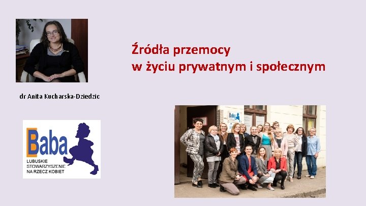 Źródła przemocy w życiu prywatnym i społecznym dr Anita Kucharska-Dziedzic 