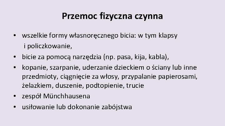 Przemoc fizyczna czynna • wszelkie formy własnoręcznego bicia: w tym klapsy i policzkowanie, •