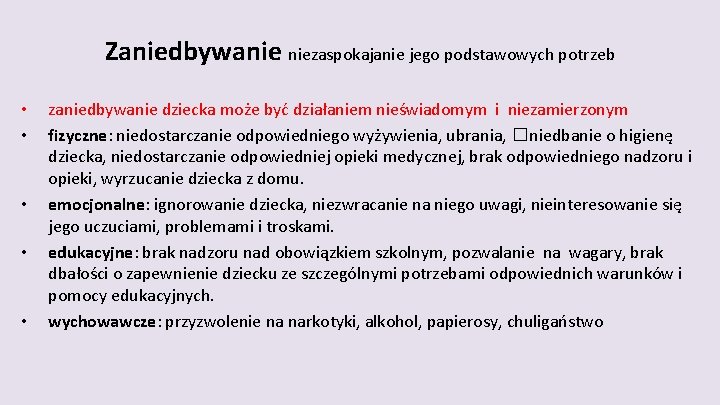 Zaniedbywanie niezaspokajanie jego podstawowych potrzeb • • • zaniedbywanie dziecka może być działaniem nieświadomym