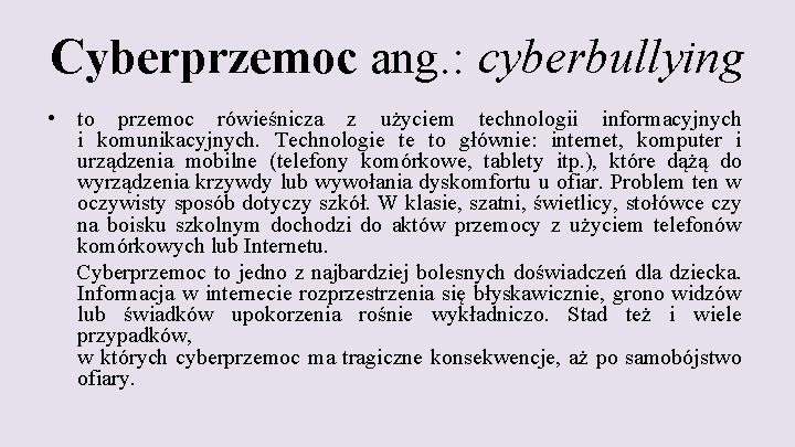Cyberprzemoc ang. : cyberbullying • to przemoc rówieśnicza z użyciem technologii informacyjnych i komunikacyjnych.