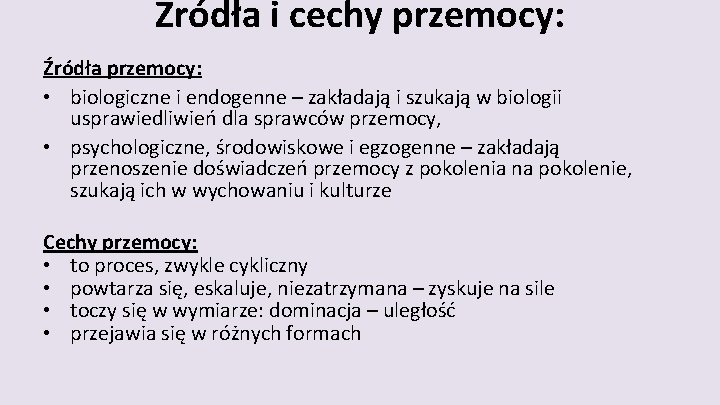 Źródła i cechy przemocy: Źródła przemocy: • biologiczne i endogenne – zakładają i szukają