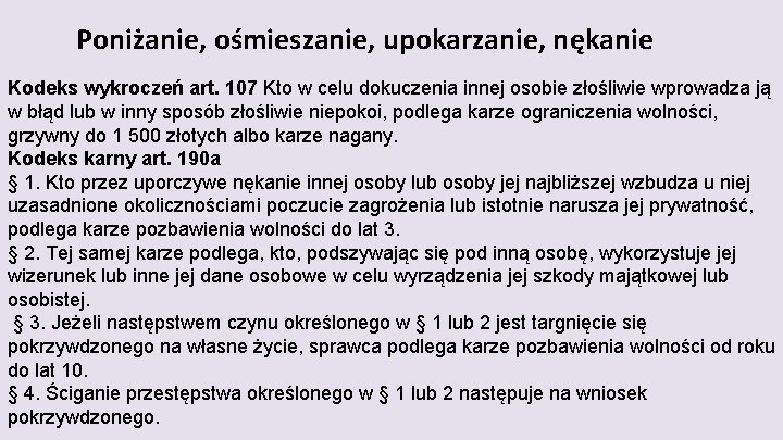  Poniżanie, ośmieszanie, upokarzanie, nękanie Kodeks wykroczeń art. 107 Kto w celu dokuczenia innej