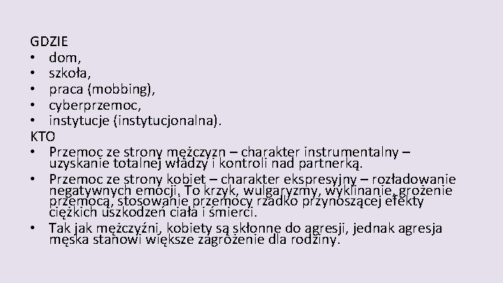 GDZIE • dom, • szkoła, • praca (mobbing), • cyberprzemoc, • instytucje (instytucjonalna). KTO