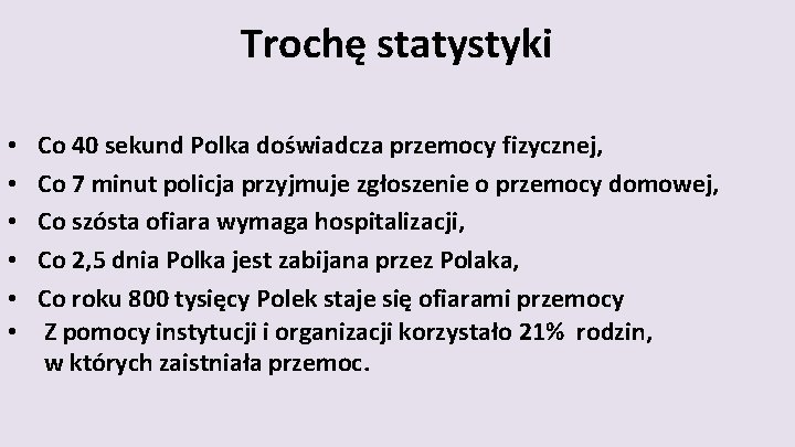 Trochę statystyki • Co 40 sekund Polka doświadcza przemocy fizycznej, • Co 7 minut