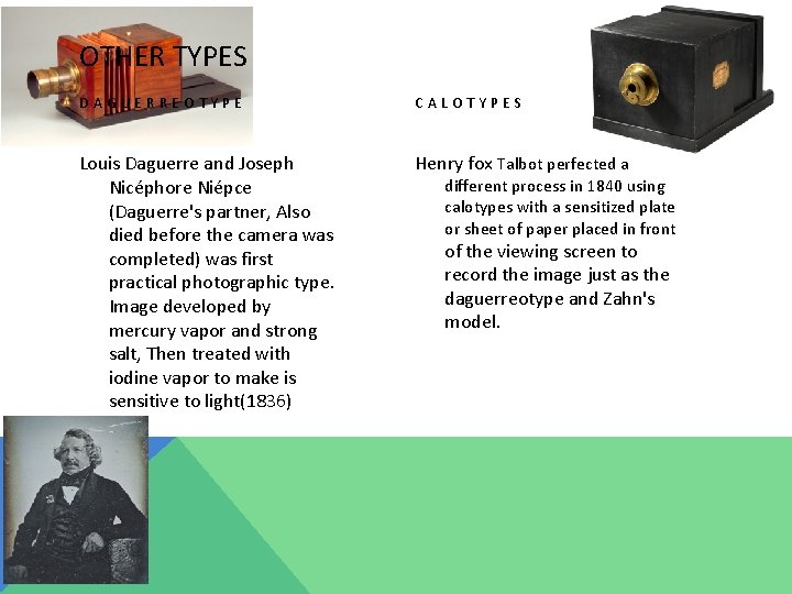 OTHER TYPES DAGUERREOTYPE CALOTYPES Louis Daguerre and Joseph Nicéphore Niépce (Daguerre's partner, Also died