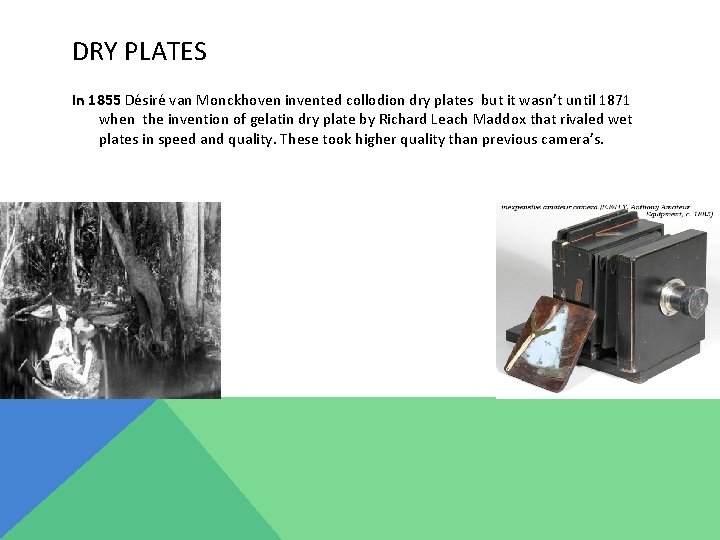 DRY PLATES In 1855 Désiré van Monckhoven invented collodion dry plates but it wasn’t