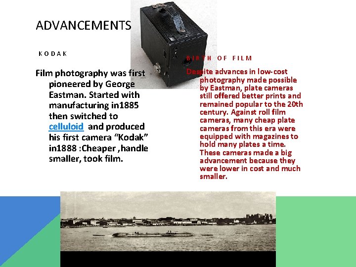 ADVANCEMENTS KODAK Film photography was first pioneered by George Eastman. Started with manufacturing in