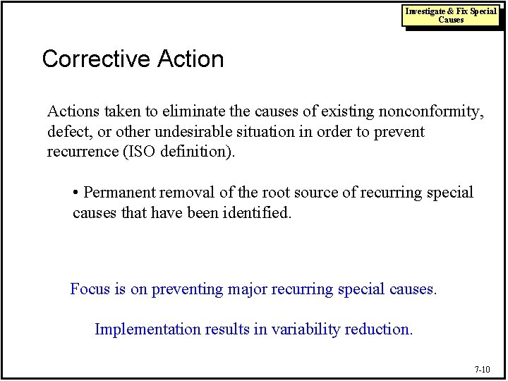 Investigate & Fix Special Causes Corrective Actions taken to eliminate the causes of existing
