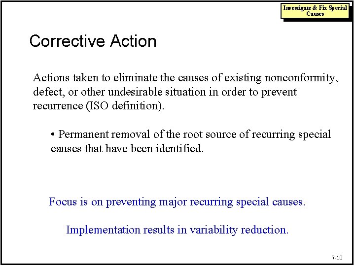 Investigate & Fix Special Causes Corrective Actions taken to eliminate the causes of existing