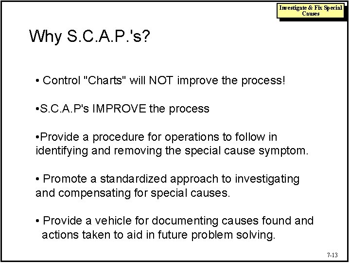 Investigate & Fix Special Causes Why S. C. A. P. 's? • Control "Charts"