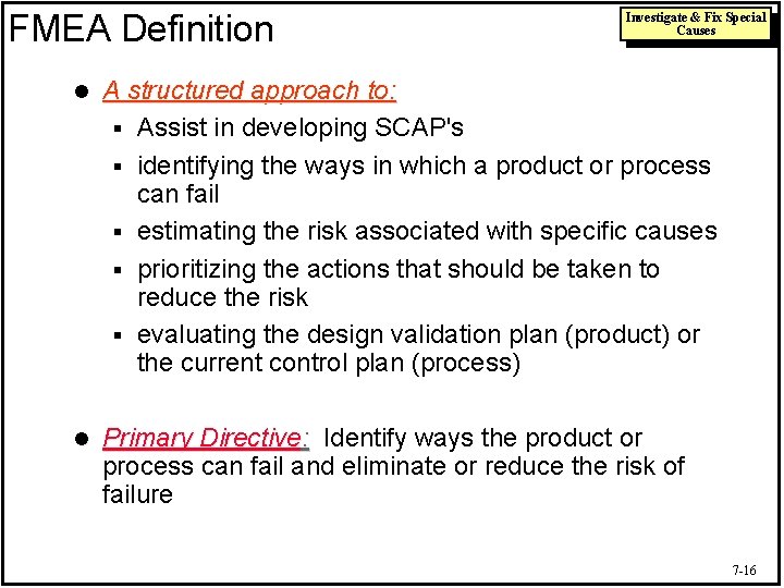 FMEA Definition Investigate & Fix Special Causes l A structured approach to: § Assist