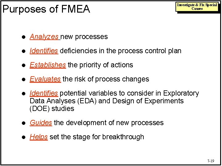 Purposes of FMEA Investigate & Fix Special Causes l Analyzes new processes l Identifies