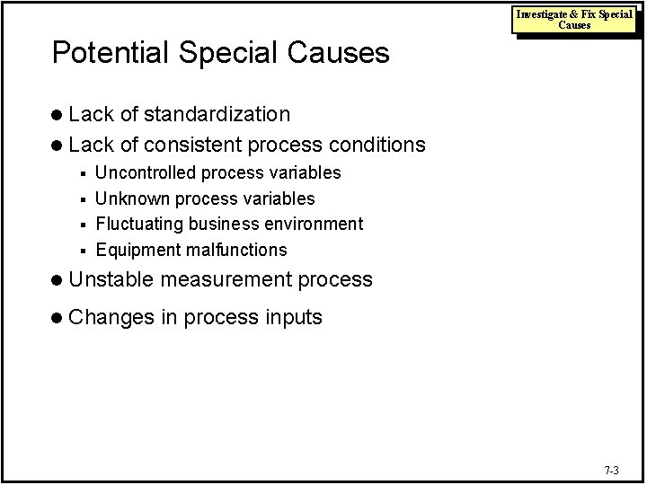 Investigate & Fix Special Causes Potential Special Causes Lack of standardization l Lack of