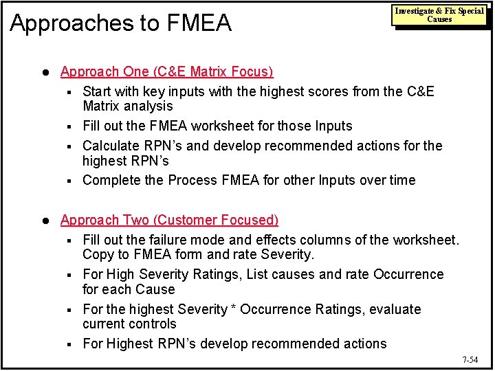 Approaches to FMEA Investigate & Fix Special Causes l Approach One (C&E Matrix Focus)