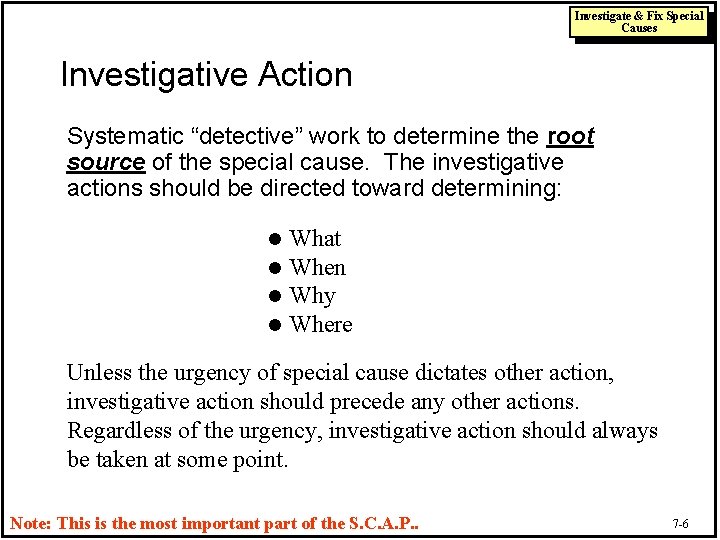 Investigate & Fix Special Causes Investigative Action Systematic “detective” work to determine the root