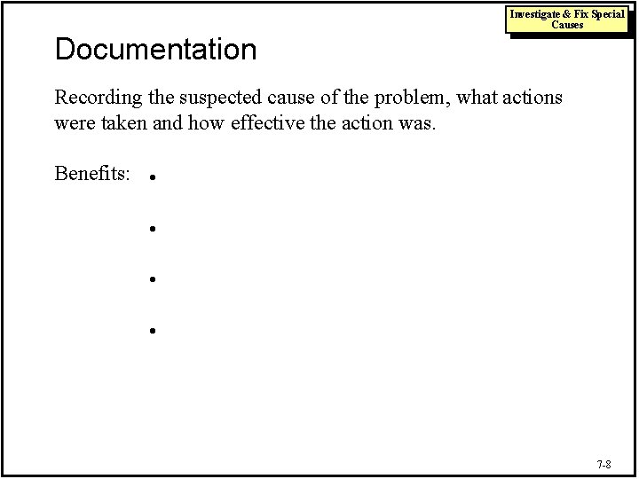 Investigate & Fix Special Causes Documentation Recording the suspected cause of the problem, what