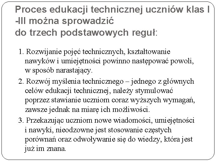 Proces edukacji technicznej uczniów klas I -III można sprowadzić do trzech podstawowych reguł: 1.