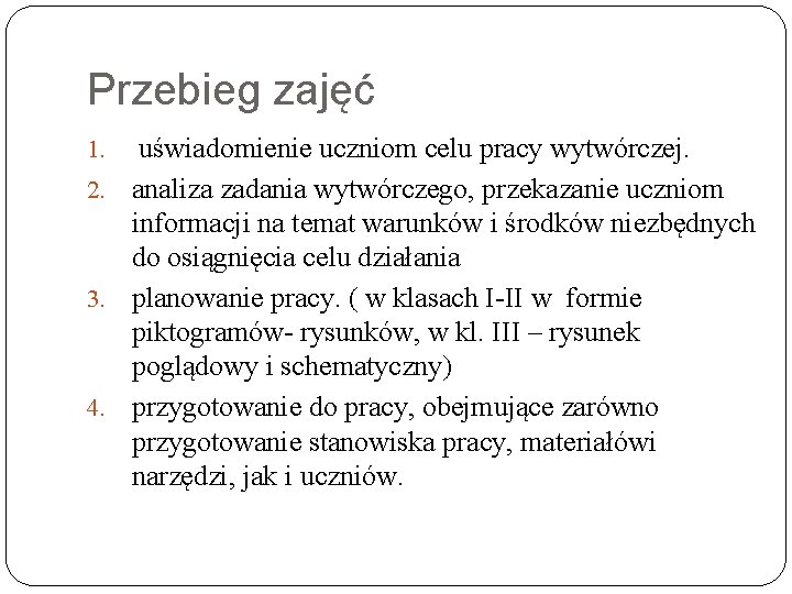 Przebieg zajęć uświadomienie uczniom celu pracy wytwórczej. 2. analiza zadania wytwórczego, przekazanie uczniom informacji