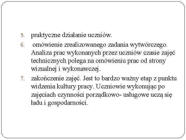 praktyczne działanie uczniów. 6. omówienie zrealizowanego zadania wytwórczego. Analiza prac wykonanych przez uczniów czasie