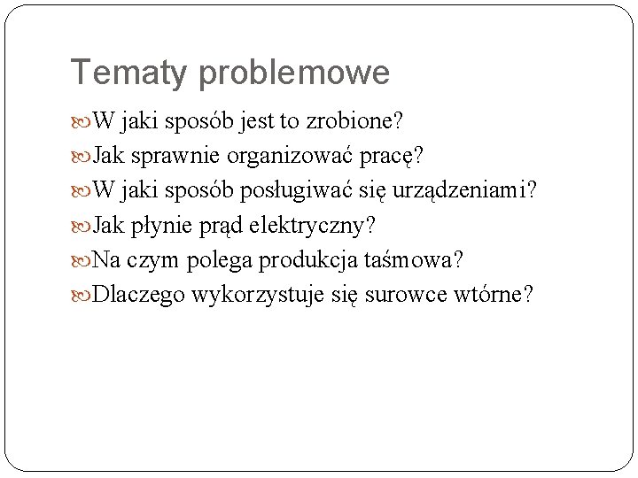 Tematy problemowe W jaki sposób jest to zrobione? Jak sprawnie organizować pracę? W jaki