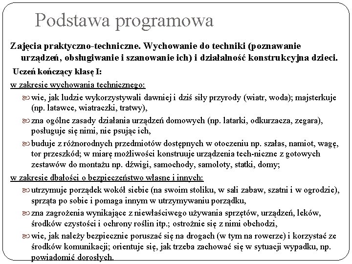 Podstawa programowa Zajęcia praktyczno-techniczne. Wychowanie do techniki (poznawanie urządzeń, obsługiwanie i szanowanie ich) i