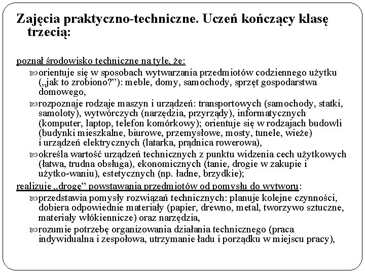 Zajęcia praktyczno-techniczne. Uczeń kończący klasę trzecią: poznał środowisko techniczne na tyle, że: orientuje się