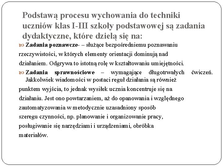 Podstawą procesu wychowania do techniki uczniów klas I-III szkoły podstawowej są zadania dydaktyczne, które