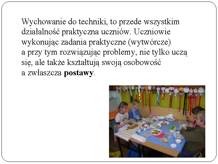  Wychowanie do techniki, to przede wszystkim działalność praktyczna uczniów. Uczniowie wykonując zadania praktyczne