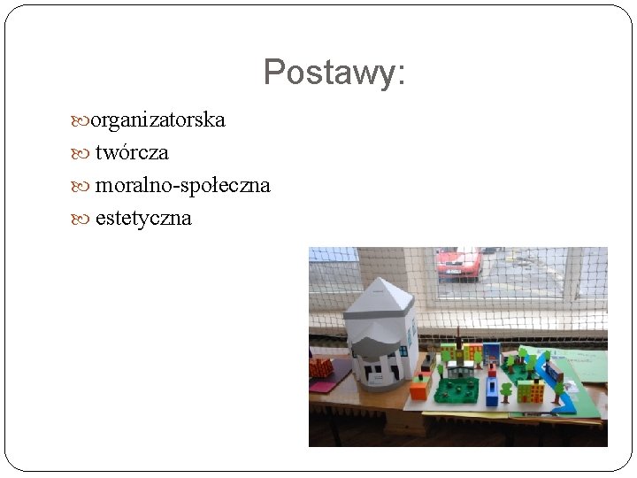 Postawy: organizatorska twórcza moralno społeczna estetyczna 