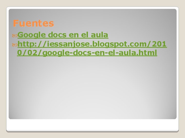 Fuentes Google docs en el aula http: //iessanjose. blogspot. com/201 0/02/google-docs-en-el-aula. html 