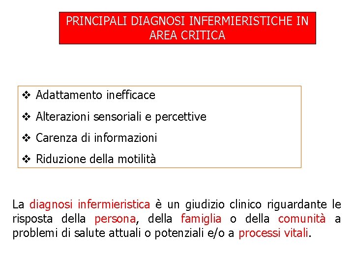 PRINCIPALI DIAGNOSI INFERMIERISTICHE IN AREA CRITICA v Adattamento inefficace v Alterazioni sensoriali e percettive