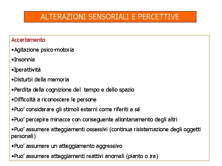 ALTERAZIONI SENSORIALI E PERCETTIVE Accertamento • Agitazione psico-motoria • Insonnia • Iperattività • Disturbi