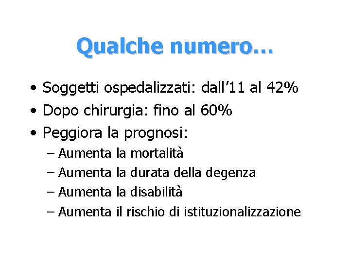 Qualche numero… • Soggetti ospedalizzati: dall’ 11 al 42% • Dopo chirurgia: fino al