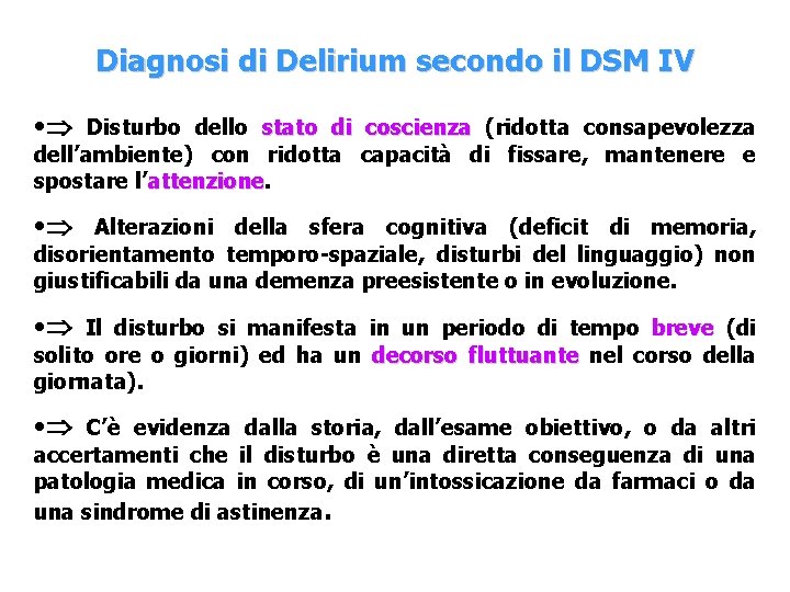 Diagnosi di Delirium secondo il DSM IV • Disturbo dello stato di coscienza (ridotta