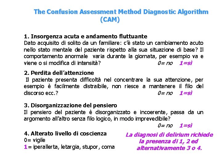 The Confusion Assessment Method Diagnostic Algorithm (CAM) 1. Insorgenza acuta e andamento fluttuante Dato