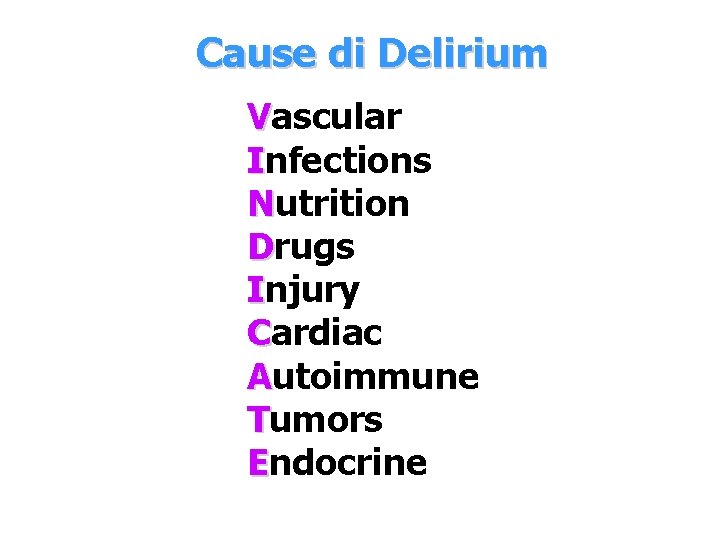 Cause di Delirium Vascular Infections Nutrition Drugs Injury Cardiac Autoimmune Tumors Endocrine 