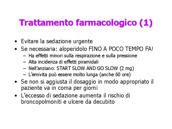 Trattamento farmacologico (1) • Evitare la sedazione urgente • Se necessaria: aloperidolo FINO A