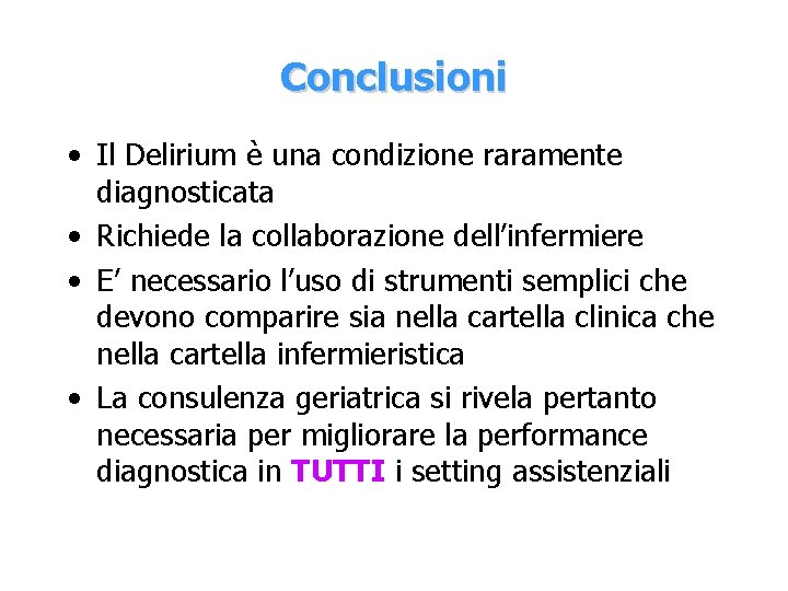 Conclusioni • Il Delirium è una condizione raramente diagnosticata • Richiede la collaborazione dell’infermiere