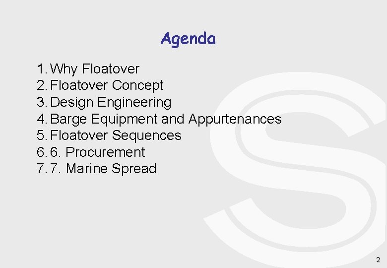 Agenda 1. Why Floatover 2. Floatover Concept 3. Design Engineering 4. Barge Equipment and