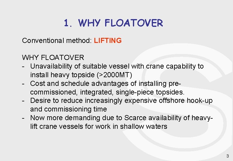 1. WHY FLOATOVER Conventional method: LIFTING WHY FLOATOVER - Unavailability of suitable vessel with