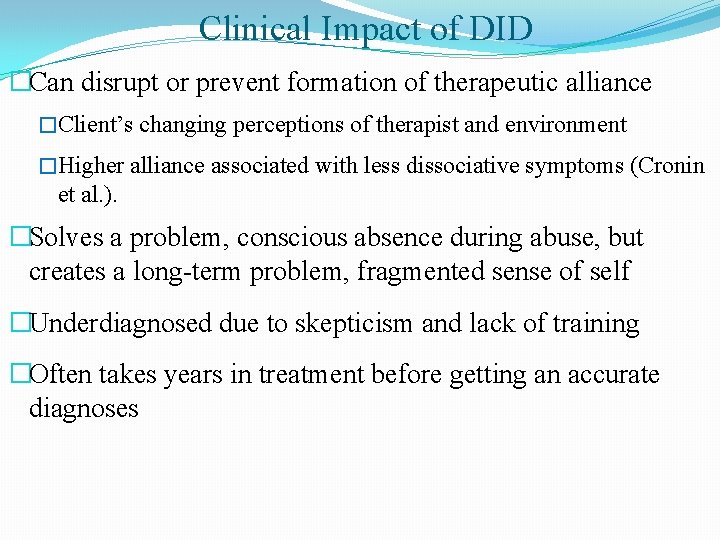 Clinical Impact of DID �Can disrupt or prevent formation of therapeutic alliance �Client’s changing