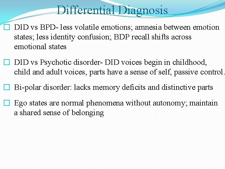 Differential Diagnosis � DID vs BPD- less volatile emotions; amnesia between emotion states; less