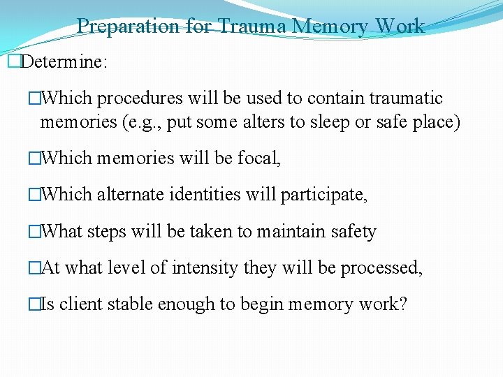 Preparation for Trauma Memory Work �Determine: �Which procedures will be used to contain traumatic