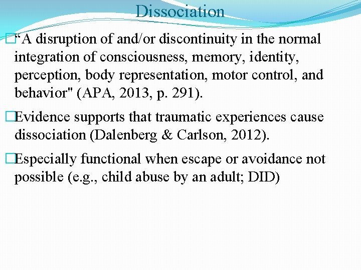 Dissociation �“A disruption of and/or discontinuity in the normal integration of consciousness, memory, identity,