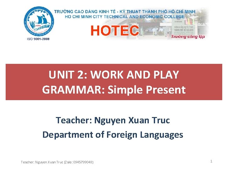 UNIT 2: WORK AND PLAY GRAMMAR: Simple Present Teacher: Nguyen Xuan Truc Department of
