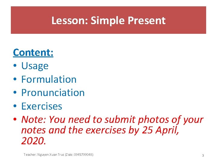 Lesson: Simple Present Content: • Usage • Formulation • Pronunciation • Exercises • Note: