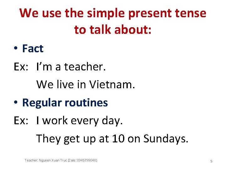 We use the simple present tense to talk about: • Fact Ex: I’m a